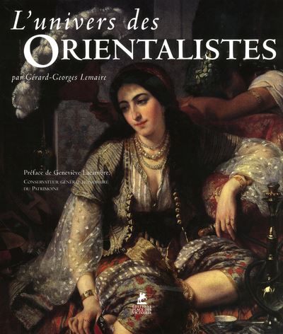 L'univers des Orientalistes - Gérard-Georges Lemaire - broché