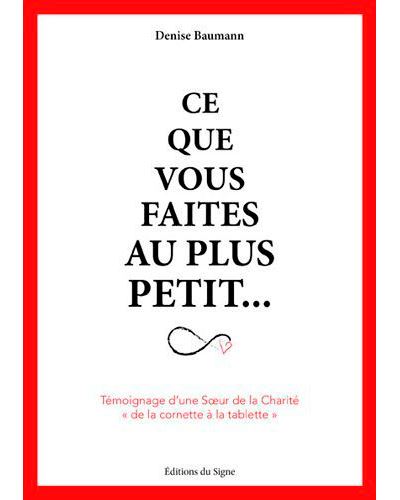 Ce Que Vous Faîtes Au Plus Petit. Témoignage D'Une - Denise Baumann - broché