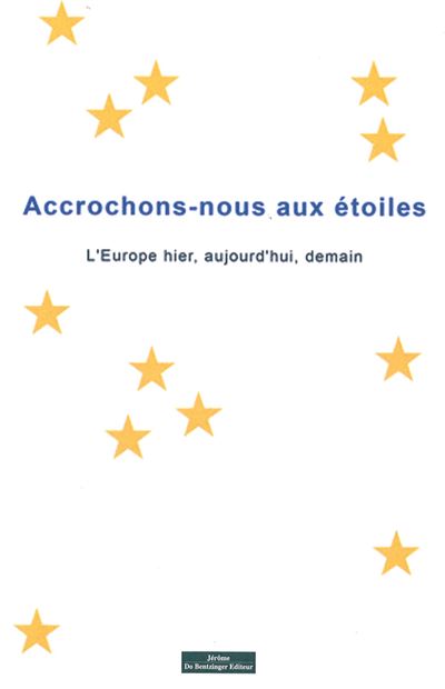 Accrochons-nous aux etoiles l'europe hier aujourd'hui demain