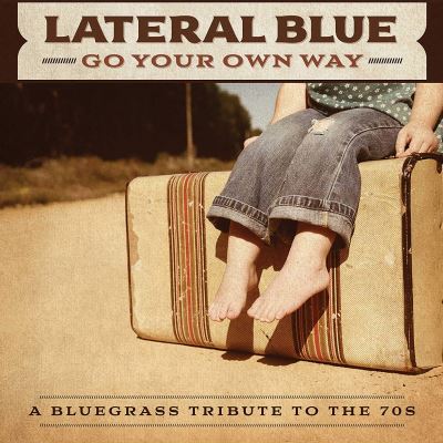 Go Your Own Way: A Bluegrass Tribute To The 70’s