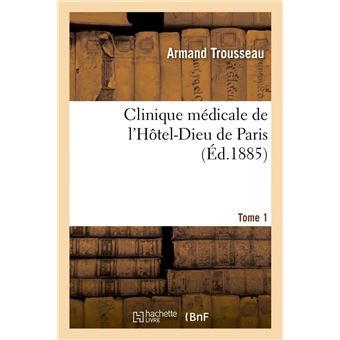 Clinique médicale de l'Hôtel-Dieu de Paris. Tome 1 (Éd.1885)