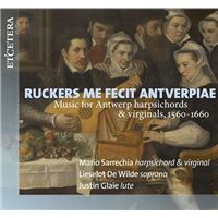 Ruckers Me Fecit Antverpiae. Music For Antwerp Har