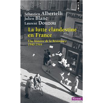 La Lutte clandestine en France. Une histoire de la Résistance 1940-1944