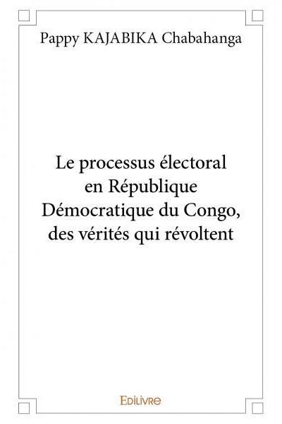 Le processus électorale en république démocratique du congo, des vérités qui révoltent.