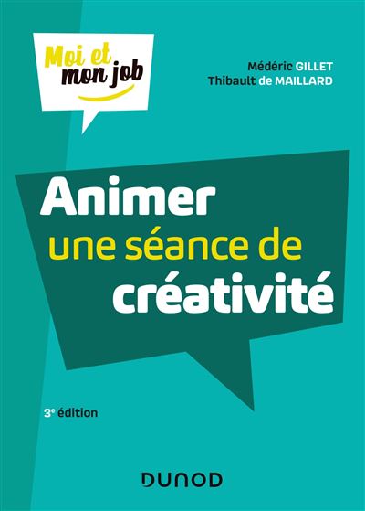 Animer une séance de créativité - 3e éd. - Lauréat Prix DCF du Livre - 2020 - Médéric Gillet - broché