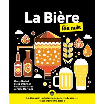 Pour les Nuls - La Bière pour les Nuls - grand format - Marty Nachel, Steve  Ettlinger, Jérôme Martinez - broché - Achat Livre ou ebook