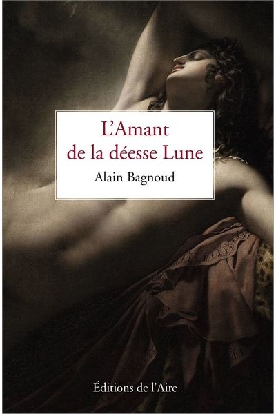 L’Amant de la déesse Lune - Alain Bagnoud - broché