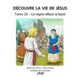 Le regret efface la faute, découvre la vie de Jésus - tome 19 - L419