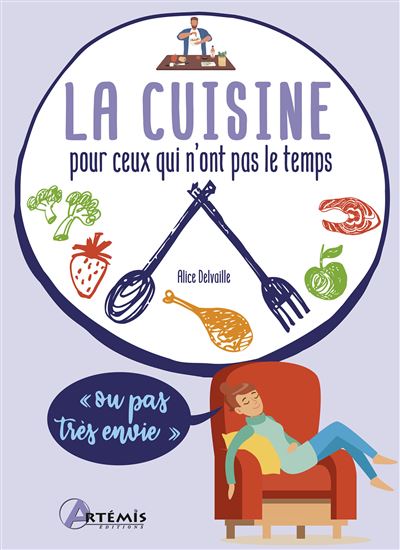 La cuisine pour ceux qui n'ont pas le temps (ou pas très envie) - Alice Delvaille - broché