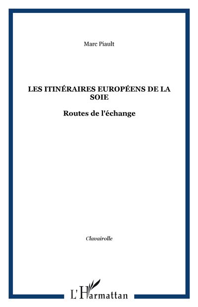 Les itinéraires européens de la soie - Marc Piault - broché