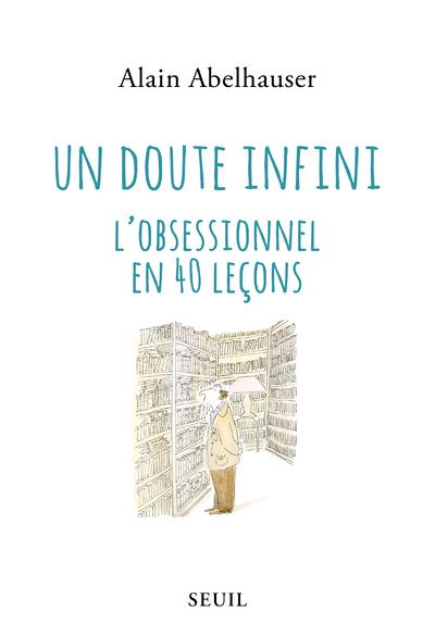 Un doute infini - L'obsessionnel en 40 leçons