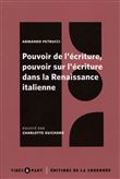 Pouvoir de l'écriture, pouvoir sur l'écriture dans la Renaissance italienne