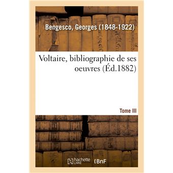 Voltaire, bibliographie de ses oeuvres. Tome III