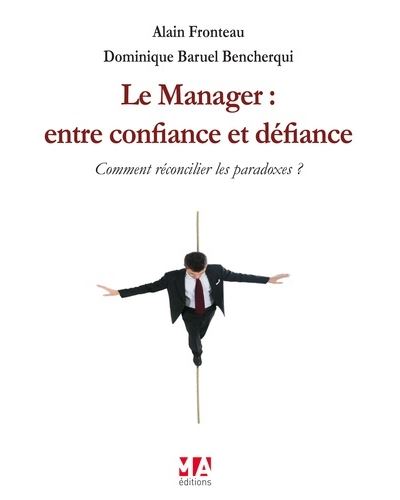 Le manager : entre confiance et defiance -  FRONTEAU A/BENCHERQUI D - broché