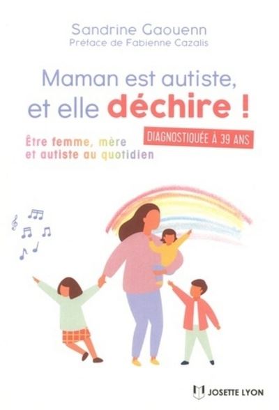 Maman Est Autiste Et Elle Déchire Etre Femme Mère Et Autiste Broché Sandrine Gaouenn 