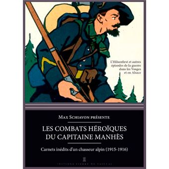 Les Combats Heroiques Du Capitaine Manhes Carnet Carnets Inedits D Un Chasseur Alpin 1914 1918 Broche Max Schiavon Achat Livre Fnac