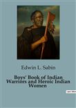 Boys' Book of Indian Warriors and Heroic Indian Women