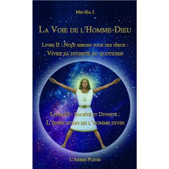 La voie de l'Homme-Dieu - Livres II et III - Vivre sa divinité au quotidien, l'édification de l'homme divin
