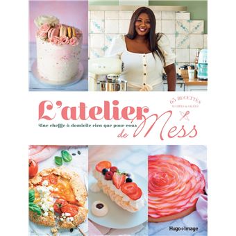 L'atelier de Mess - Une cheffe à domicile rien que pour vous - 65 recettes sucrées & salées
