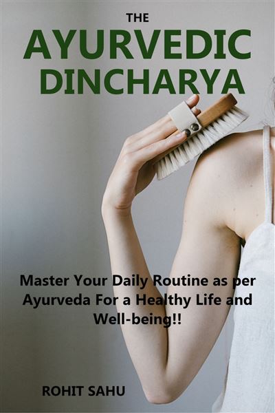 The Ayurvedic Dinacharya: Master Your Daily Routine as per Ayurveda for ...