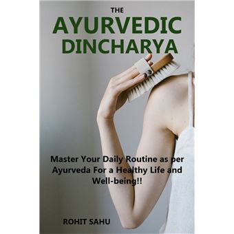 The Ayurvedic Dinacharya: Master Your Daily Routine As Per Ayurveda For 