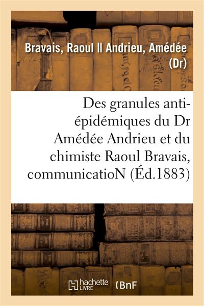 Des granules anti-épidémiques du Dr Amédée Andrieu et du chimiste Raoul Bravais, communication
