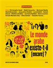 Le monde arabe existe-t-il (encore) ? ((coédition Seuil/Institut du monde arabe))