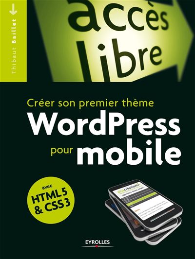 Créer son premier thème WordPress pour mobile - Thibaut Baillet - broché