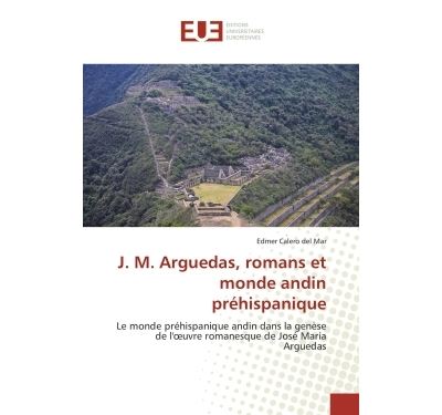 J. m. arguedas, romans et monde andin préhispanique
