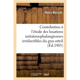 Contribution à l'étude des luxations métatarsophalangiennes irréductibles du gros orteil