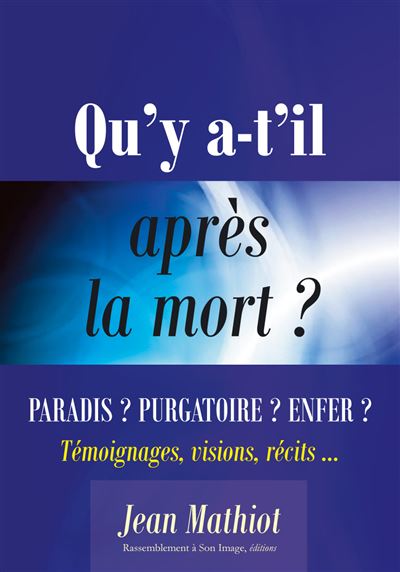 Qu'y a-t-il après la mort ? Paradis ? Purgatoire ? Enfer ?