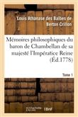 Mémoires philosophiques du baron de Chambellan de sa majesté l'Impératice Reine