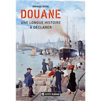 Douane, une longue histoire à déclarer