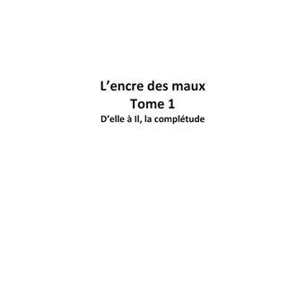 L'encre des maux Tome 1 D'elle à il, la complétude