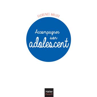 Accompagner son adolescent - 10 clés pour bien communiquer et l'aider à s'épanouir