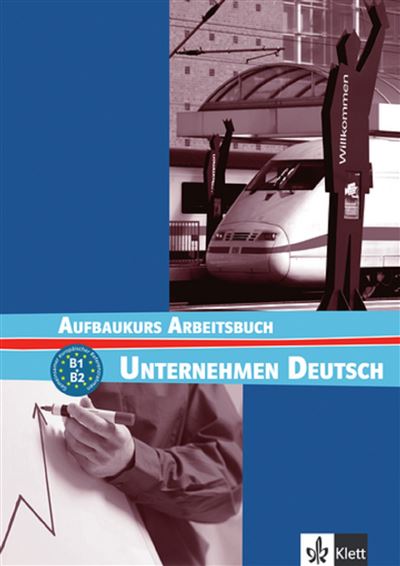 Unternehmen deutsch aufbaukurs - b1 b2 cahier d'exercices