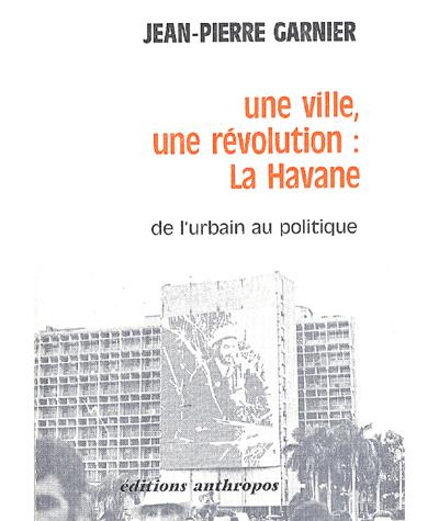 Une ville, une revolution  La Havane De l'urbain au poli