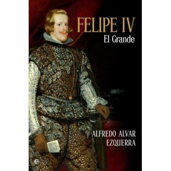 Felipe IV El grande - ePub - Alfredo Alvar Ezquerra - Achat ebook | fnac Felipe IV El grande - ePub - Alfredo Alvar Ezquerra - Achat ebook | fnac
