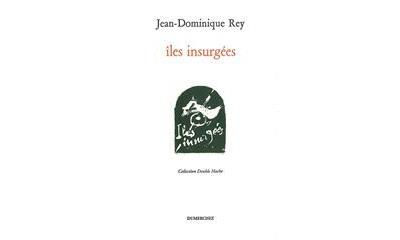 Iles Insurgees - Jean-Dominique Rey - broché