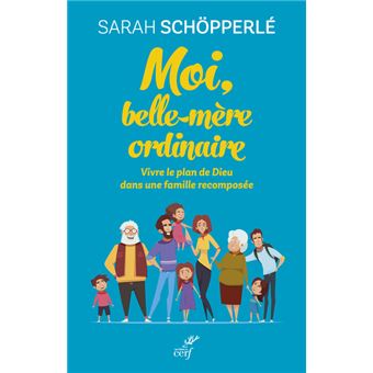 Moi, belle-mère ordinaire - Vivre le plan de Dieu dans une famille recomposée