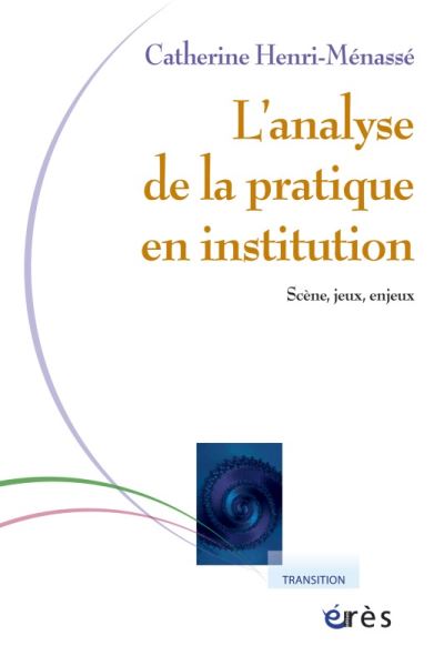 Analyse de la pratique en institution - scene, jeux, enjeux (l')