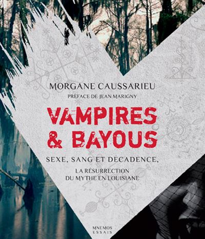 Vampires et bayous, sexe, sang et décadence, la résurrection du mythe en Louisiane