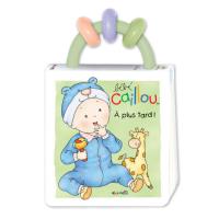 Bébé Caillou A plus tard