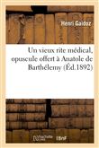 Un vieux rite médical, opuscule offert à Anatole de Barthélemy pour fêter le 50e anniversaire