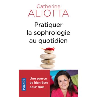 Pratiquer La Sophrologie Au Quotidien Poche Catherine Aliotta Livre Tous Les Livres A La Fnac