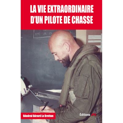La vie extraordinaire d'un pilote de chasse - Livre - Gérard Le Bretton - broché