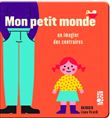 Mon petit monde - Un imagier des contraires