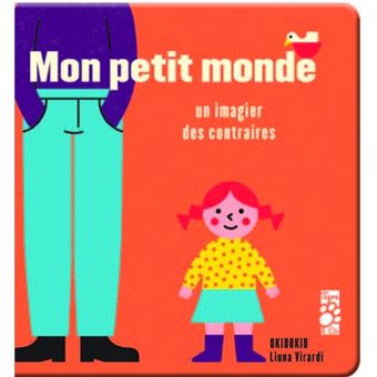 Mon petit monde - Un imagier des contraires