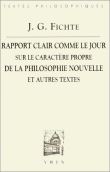 Rapport clair comme le jour adressé au grand public sur le caractère propre de la philosophie nouvelle (1801) et autres textes
