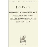 Rapport clair comme le jour adressé au grand public sur le caractère propre de la philosophie nouvelle (1801) et autres textes